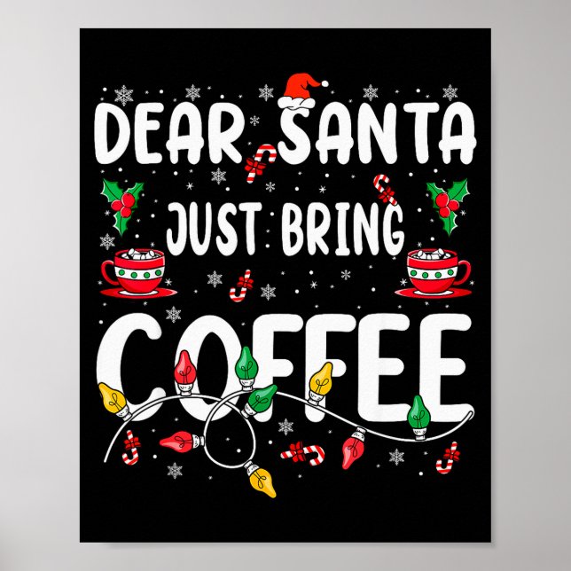 Dear Santa Just Bring Coffee Christmas Coffee Love Poster (Front)