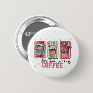 Dear Santa Just Bring Coffee Christmas Preppy Xmas 6 Cm Round Badge