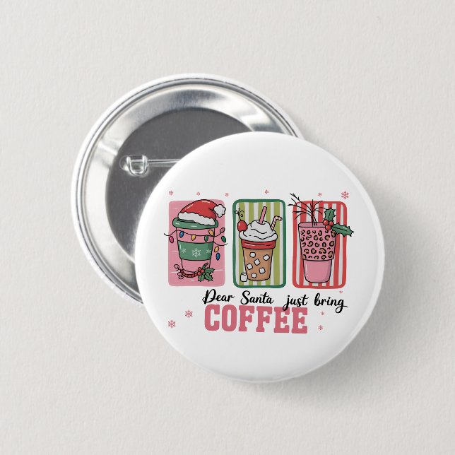 Dear Santa Just Bring Coffee Christmas Preppy Xmas 6 Cm Round Badge (Front & Back)