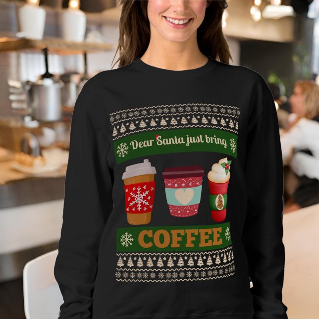 Dear Santa Just Bring Coffee Sweatshirt (Creator Uploaded)