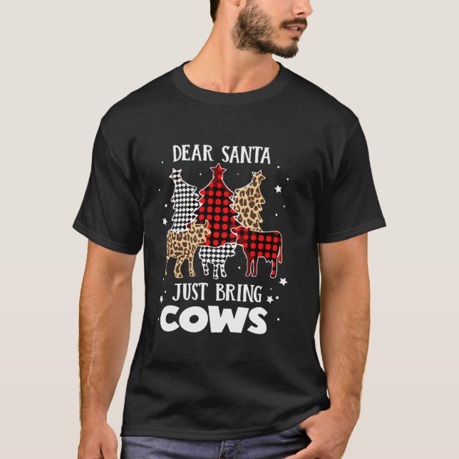 Dear Santa Just Bring Cows Christmas Family Xmas P T-Shirt (Front)