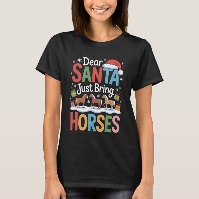 Dear Santa Just Bring Horses Animal Lover Equestri T-Shirt (Front)