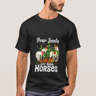 Dear Santa Just Bring Horses for Christmas Xmas Ho T-Shirt