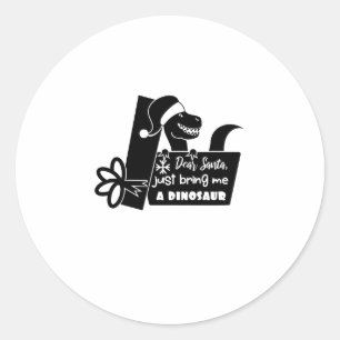 Dear Santa, just bring me a dinosaur black Classic Round Sticker