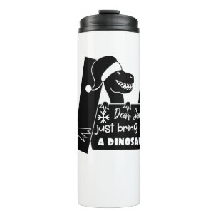 Dear Santa, just bring me a dinosaur black Thermal Tumbler