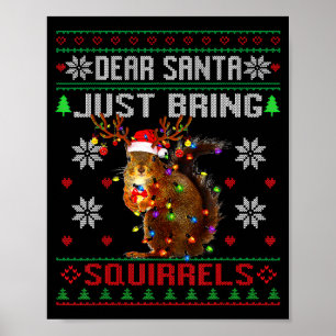 Dear Santa Just Bring Squirrels Christmas Ugly Xma Poster