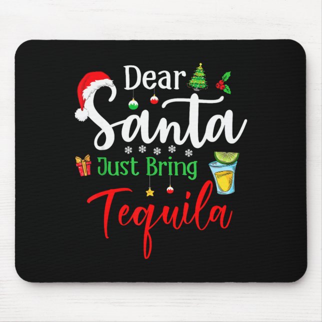 Dear Santa Just Bring Tequila Funny Drinking Chris Mouse Pad (Front)