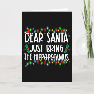 Dear Santa Just Bring The Hippopotamus Xmas Family Card