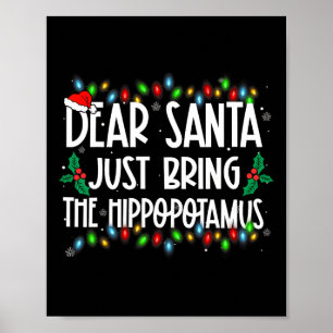 Dear Santa Just Bring The Hippopotamus Xmas Family Poster
