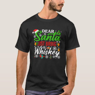 Dear Santa Just Bring Whiskey Shirt Funny Santa Ch