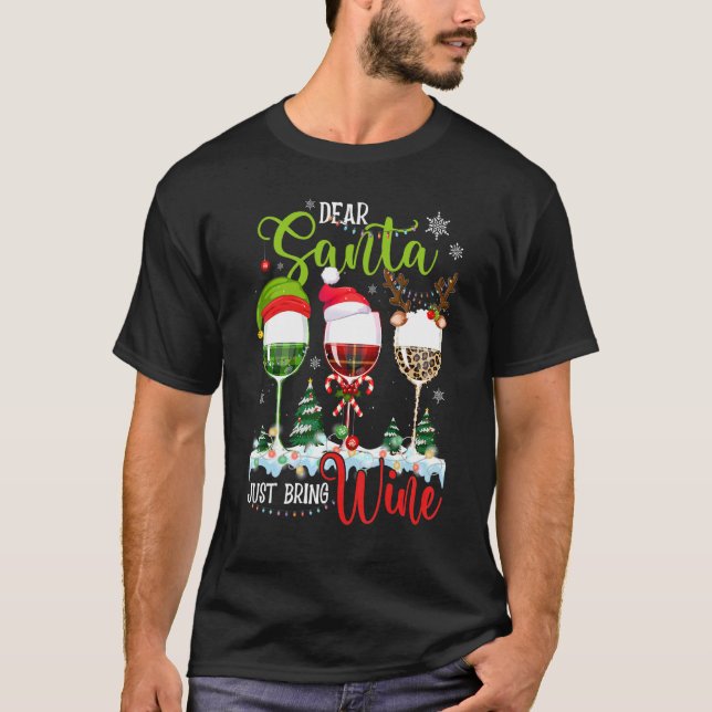 Dear Santa Just Bring Wine   Christmas Wine Glasse T-Shirt (Front)