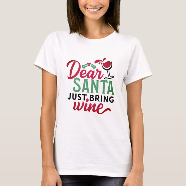 Dear Santa Just Bring Wine Cute T-Shirt (Front)
