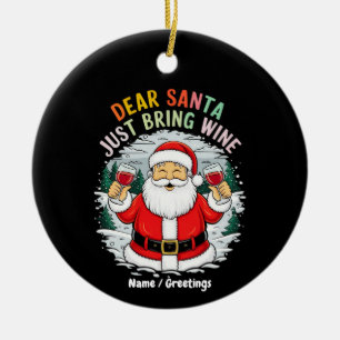 Dear Santa, Just Bring Wine Funny Christmas Gift Ceramic Ornament