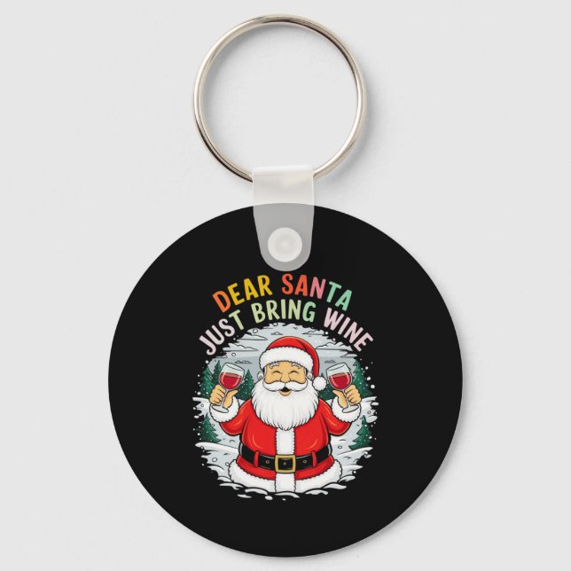 Dear Santa, Just Bring Wine Funny Christmas Gift Key Ring (Front)