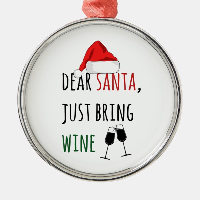 Dear Santa Just Bring Wine Funny Christmas  Metal Ornament (Front)