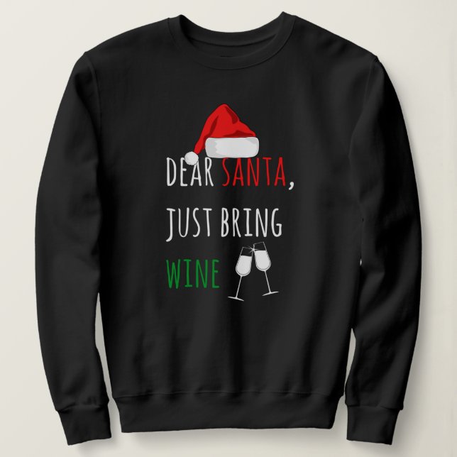 Dear Santa Just Bring Wine Funny Christmas Sweatshirt (Design Front)