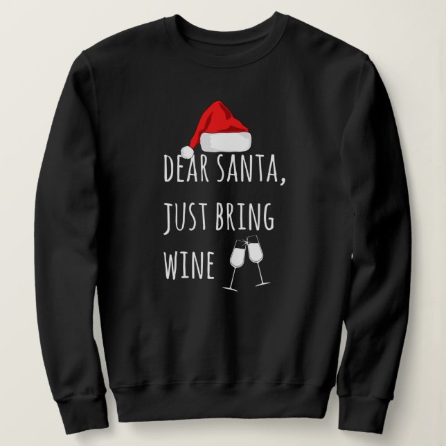 Dear Santa Just Bring Wine Funny Christmas Sweatshirt (Design Front)