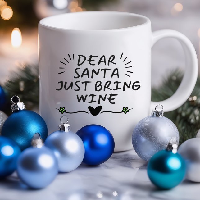 Dear Santa Just Bring Wine Funny | Sarcastic Mug (Dear Santa Just Bring Wine Funny Mug)