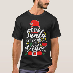 Dear Santa Just Bring Wine Lovers Christmas Party T-Shirt