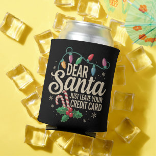 Dear Santa Just Leave Your Credit Card Christmas  Can Cooler
