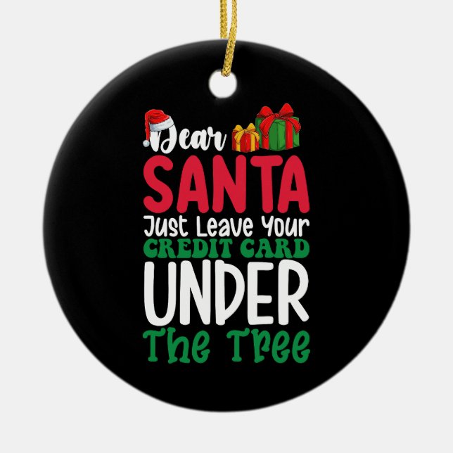 Dear Santa Just Leave Your Credit Card Christmas Ceramic Ornament (Front)