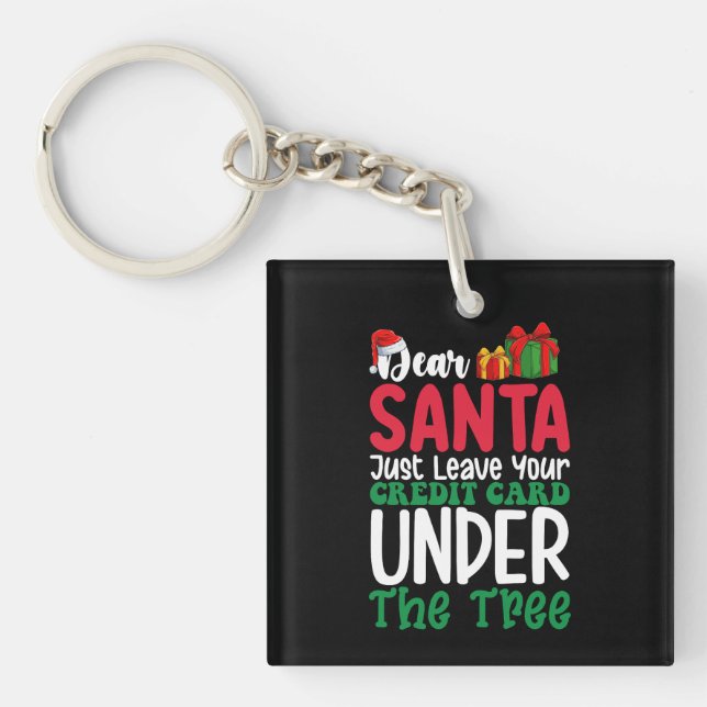Dear Santa Just Leave Your Credit Card Christmas Key Ring (Front)