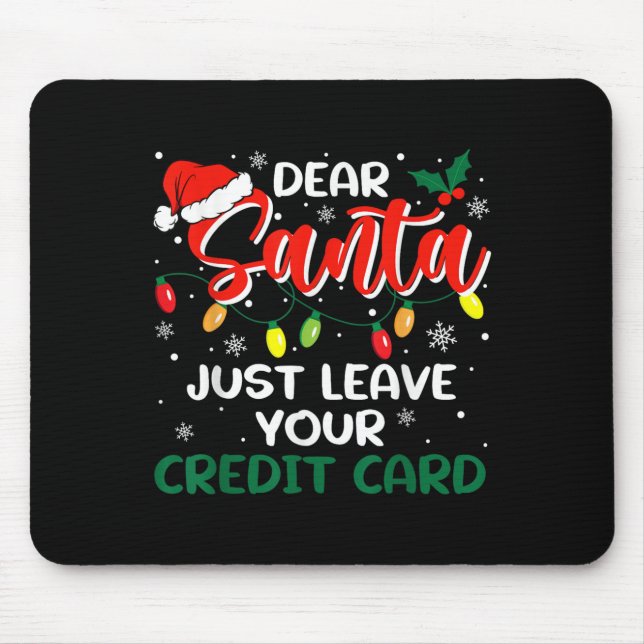 Dear Santa Just Leave Your Credit Card Christmas  Mouse Pad (Front)