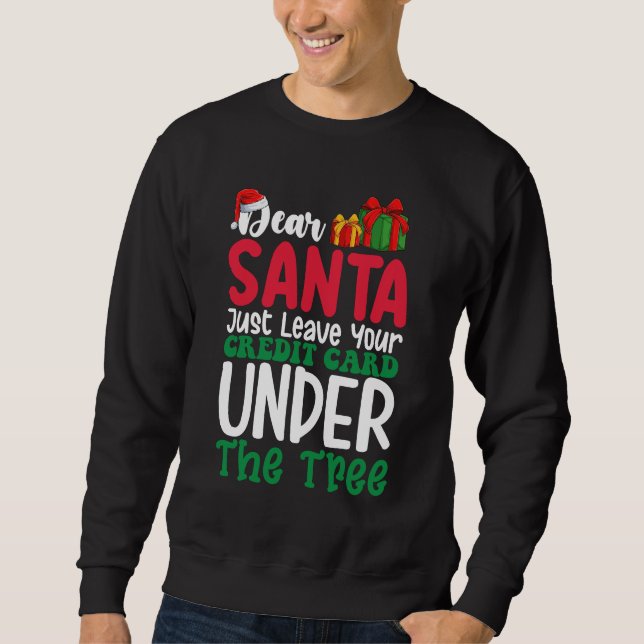 Dear Santa Just Leave Your Credit Card Christmas Sweatshirt (Front)