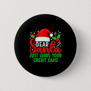 Dear Santa Just Leave Your Credit Card Family Chri 6 Cm Round Badge