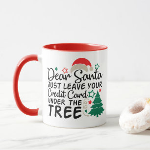 Dear Santa Just Leave Your Credit Card   Funny Mug