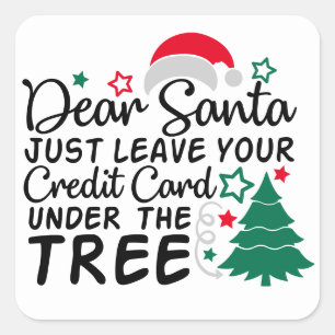 Dear Santa Just Leave Your Credit Card   Funny Square Sticker