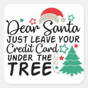 Dear Santa Just Leave Your Credit Card   Funny Square Sticker
