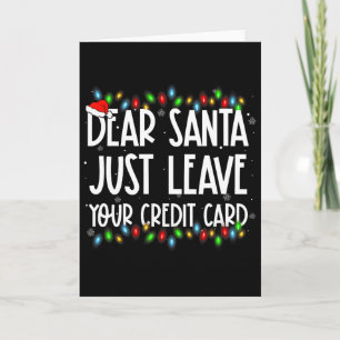 Dear Santa Just Leave Your Credit Card Xmas Family