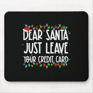 Dear Santa Just Leave Your Credit Card Xmas Family Mouse Pad