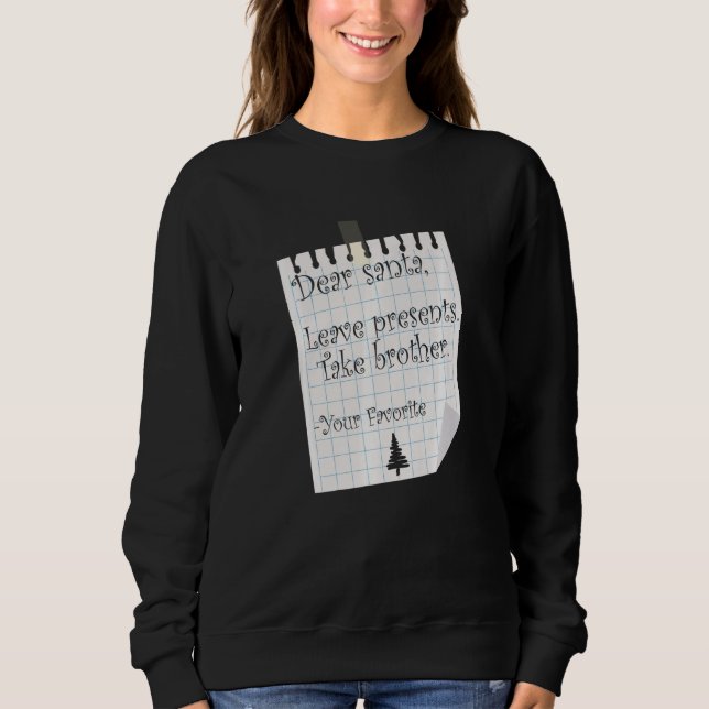 Dear Santa Leave Presents Take Brother Favourite C Sweatshirt (Front)