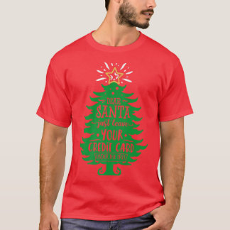 Dear Santa Leave Your Card Funny Christmas Tree Ho T-Shirt
