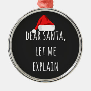 Dear Santa Let me explain Funny Christmas  Metal Ornament