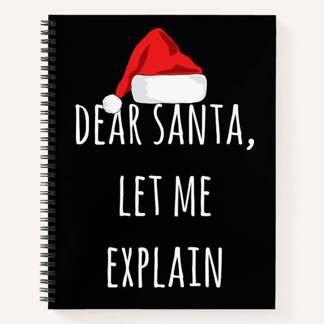 Dear Santa Let me explain Funny Christmas Notebook (Front)