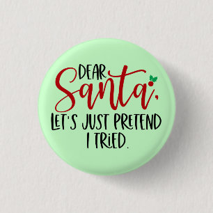 Dear Santa Let's Just Pretend I Tried-56563 3 Cm Round Badge