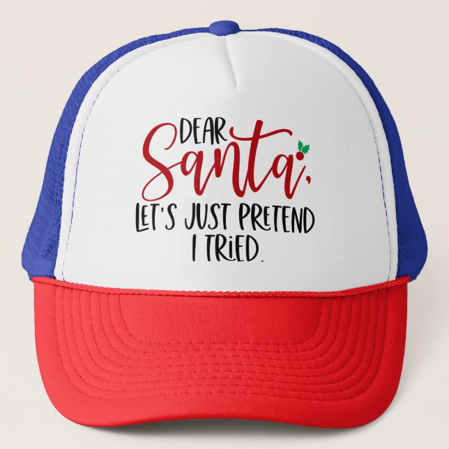 Dear Santa Let's Just Pretend I Tried-56563 Trucker Hat (Front)