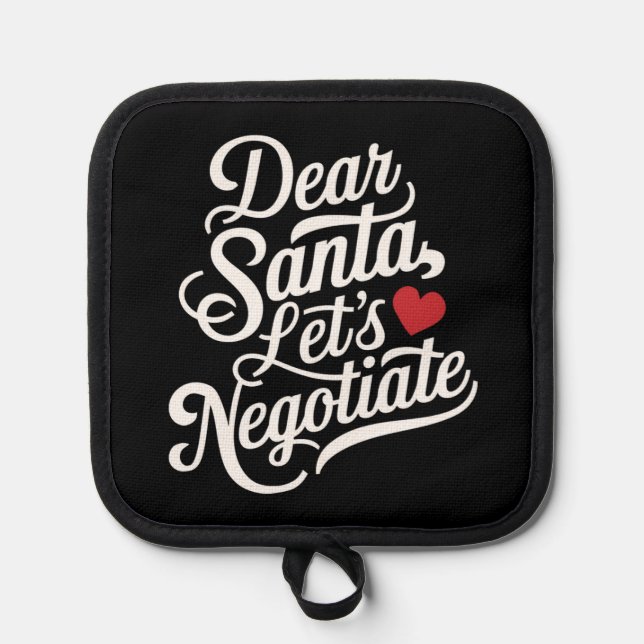 Dear Santa Let's Negotiate Funny Christmas Gift  Pot Holder (Front)