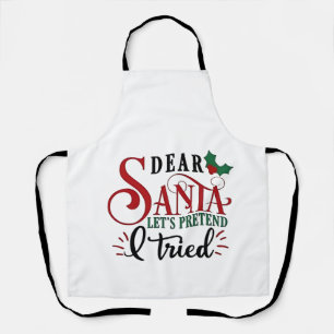 Dear Santa Let's Pretend I've Tried   Apron
