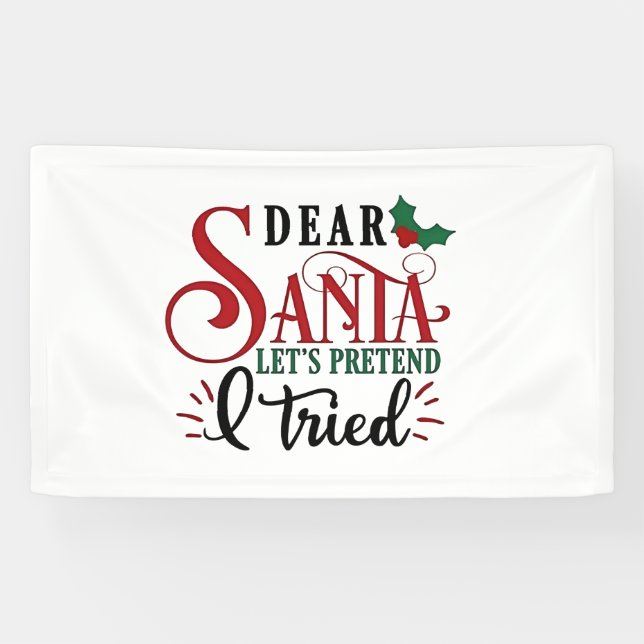 Dear Santa Let's Pretend I've Tried   Banner (Horizontal)