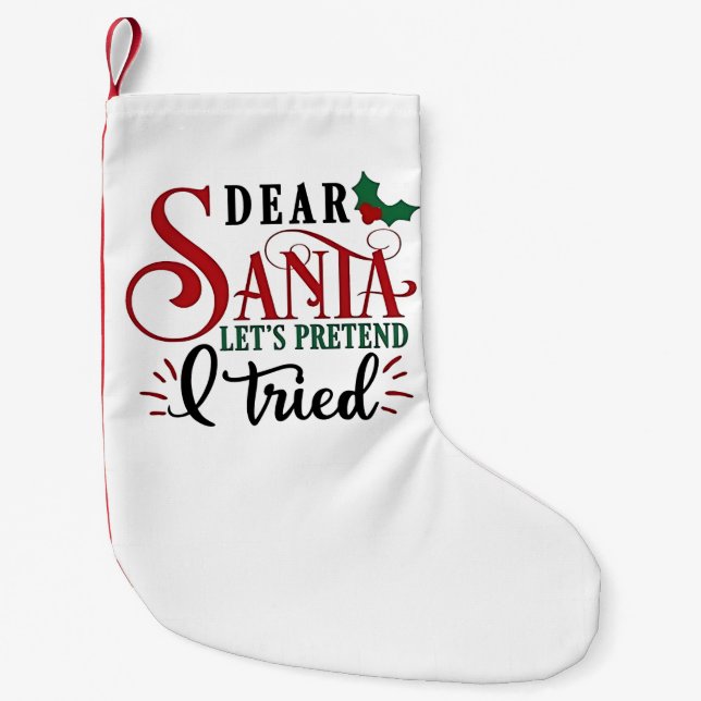 Dear Santa Let's Pretend I've Tried   Small Christmas Stocking (Front)