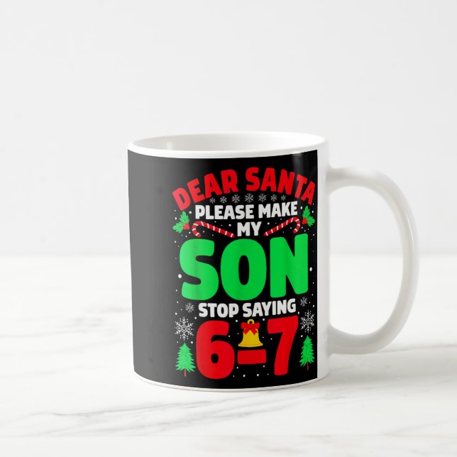 Dear Santa Make My Son Stop Saying 6-7 Funny Chris Coffee Mug (Right)