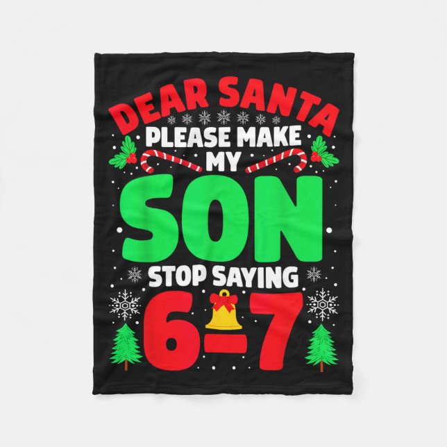 Dear Santa Make My Son Stop Saying 6-7 Funny Chris Fleece Blanket (Front)