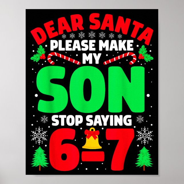 Dear Santa Make My Son Stop Saying 6-7 Funny Chris Poster (Front)