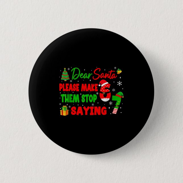 Dear Santa Make Them Stop Saying 67 Christmas Six  6 Cm Round Badge (Front)