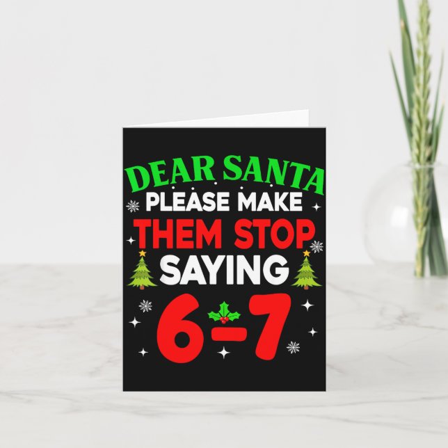 Dear Santa Make Them Stop Saying 67 Christmas Six  Card (Front)