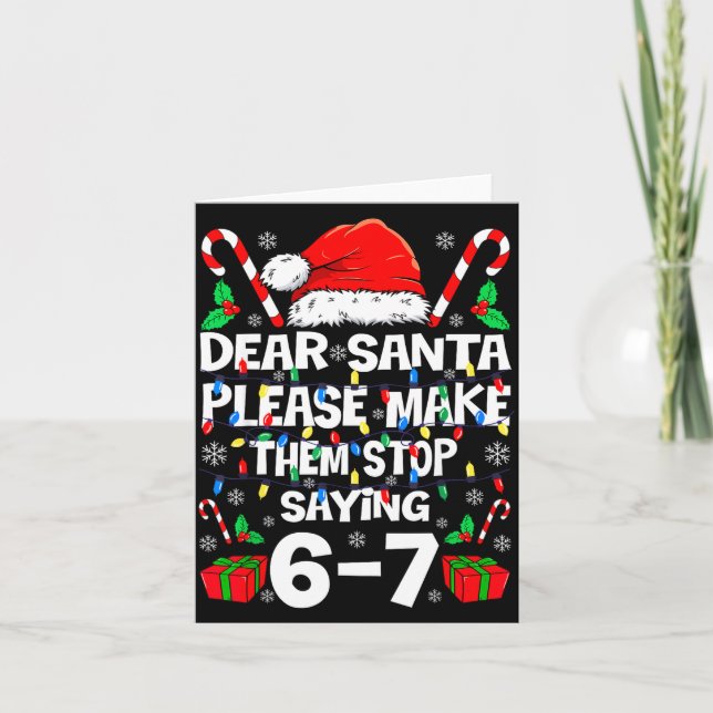 Dear Santa Make Them Stop Saying 67 Christmas Six  Card (Front)